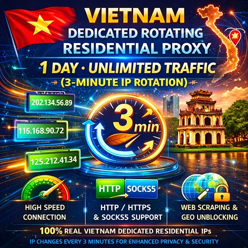 Proxy Residencial Rotativo Dedicado de Vietnam, 1 Día, Tráfico Ilimitado (Rotación de IP cada 3 minutos)
